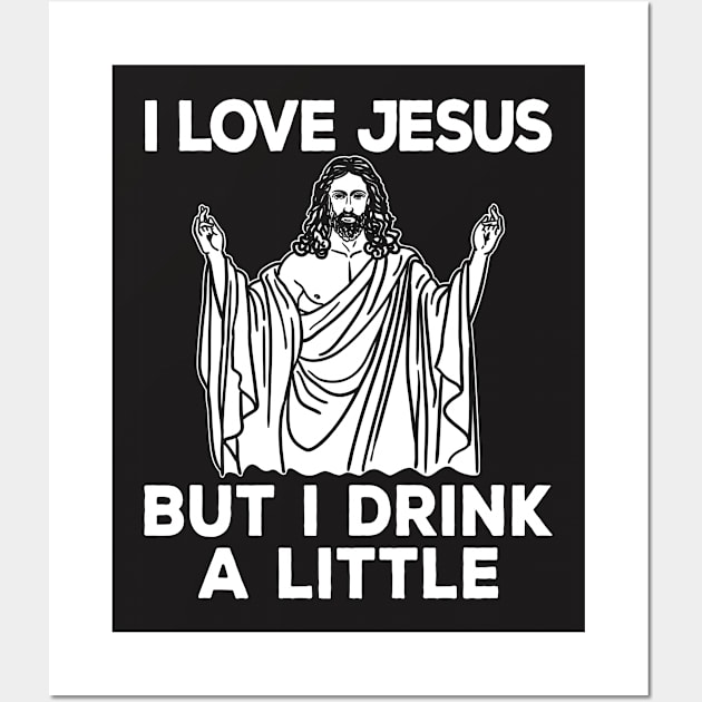 Jesus Shirt - I Love Jesus but I Drink a Little Wall Art by redbarron